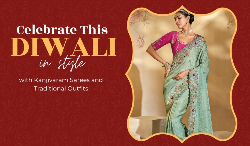 Celebrate This Diwali in Style with Kanjivaram Sarees and Traditional Outfits